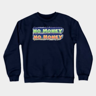 No money no honey Crewneck Sweatshirt